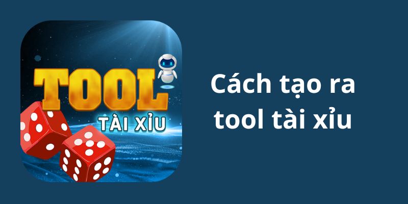 Giới thiệu sơ lược về cách tạo ra tool tài xỉu