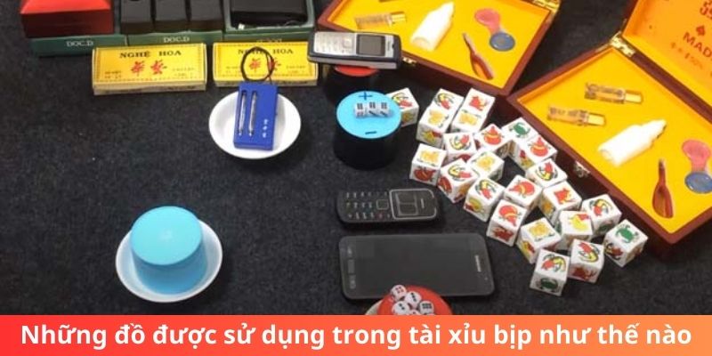 Những đồ được sử dụng trong tài xỉu bịp như thế nào