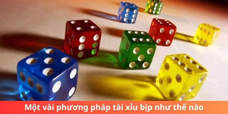 Một vài phương pháp tài xỉu bịp như thế nào